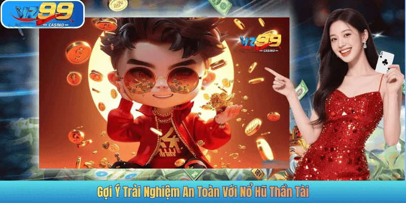 Gợi Ý Trải Nghiệm An Toàn Với Nổ Hũ Thần Tài