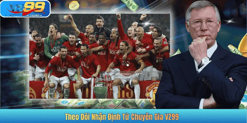 Theo Dõi Nhận Định Từ Chuyên Gia VZ99