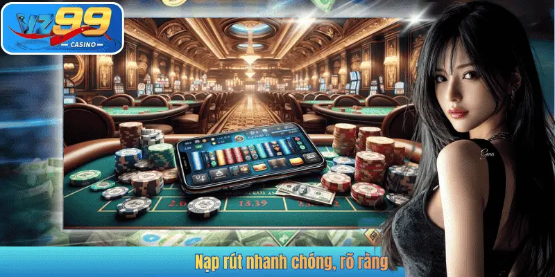 Nạp rút nhanh chóng, rõ ràng