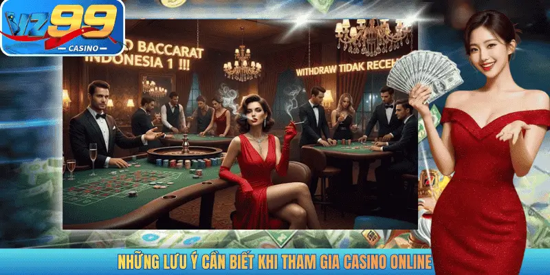 NHỮNG LƯU Ý CẦN BIẾT KHI THAM GIA CASINO ONLINE