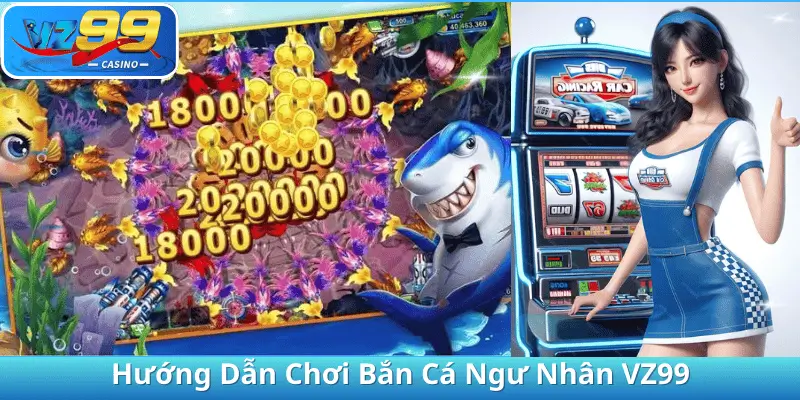 Hướng Dẫn Chơi Bắn Cá Ngư Nhân VZ99